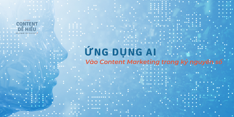 Ứng dụng AI - Artificial Intelligence - vào content marketing trong kỷ nguyên số